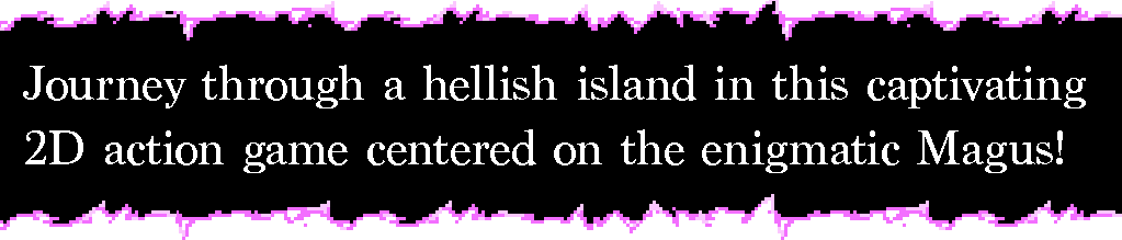 Journey through a hellish island in this captivating 2D action game centered on the enigmatic Magus!